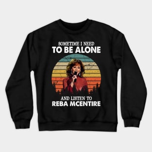 Sometimes I Need To Be Alone And Listen To Reba McEntire Crewneck Sweatshirt